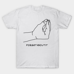 Forget about it T-Shirt